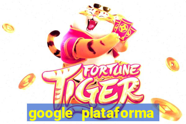 google plataforma de jogos